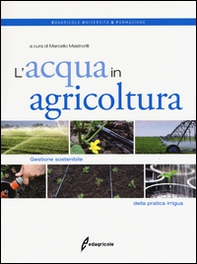 L'acqua in agricoltura. Gestione sostenibile della pratica irrigua - Librerie.coop