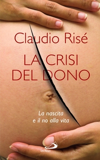 La Crisi del dono. La nascita e il no alla vita - Librerie.coop La Crisi del dono. La nascita e il no alla vita - Librerie.coop