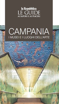 Campania. I musei e i luoghi dell'arte. Le guide ai sapori e ai piaceri - Librerie.coop