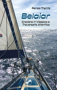 Belaiar. Crociera in Messico e traversata atlantica - Librerie.coop