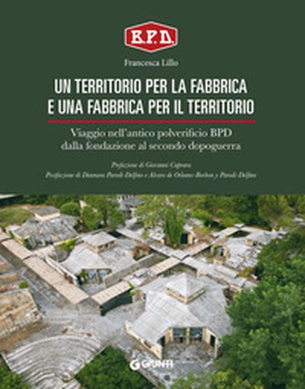 Un territorio per la fabbrica e una fabbrica per il territorio. Viaggio nell'antico polverificio BPD dalla fondazione al secondo dopoguerra - Librerie.coop Un territorio per la fabbrica e una fabbrica per il territorio. Viaggio nell'antico polverificio BPD dalla fondazione al secondo dopoguerra - Librerie.coop