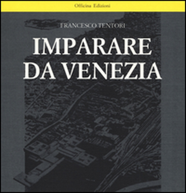 Imparare da Venezia. Il ruolo futuribile di alcuni progetti architettonici veneziani dei primi anni '60 - Librerie.coop Imparare da Venezia. Il ruolo futuribile di alcuni progetti architettonici veneziani dei primi anni '60 - Librerie.coop