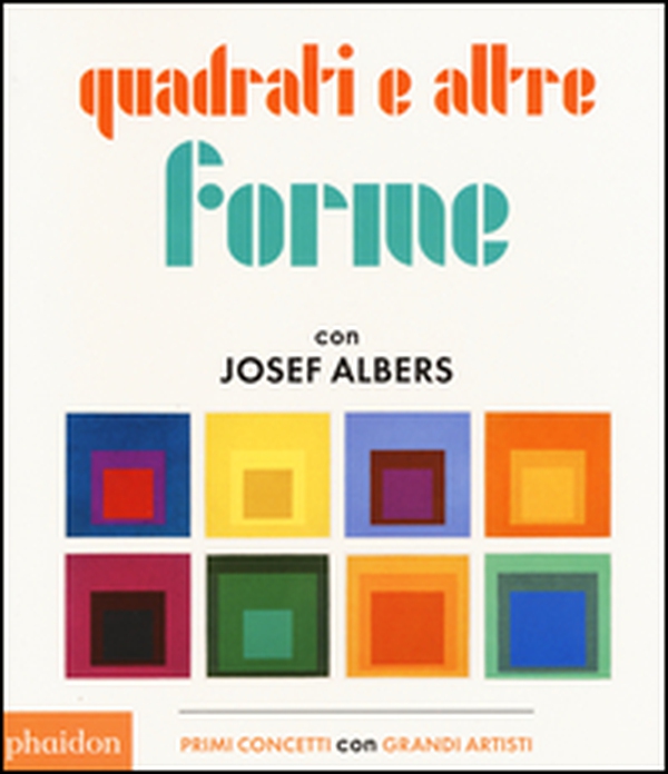 Quadrati e altre forme con Albers Josef - Librerie.coop Quadrati e altre forme con Albers Josef - Librerie.coop