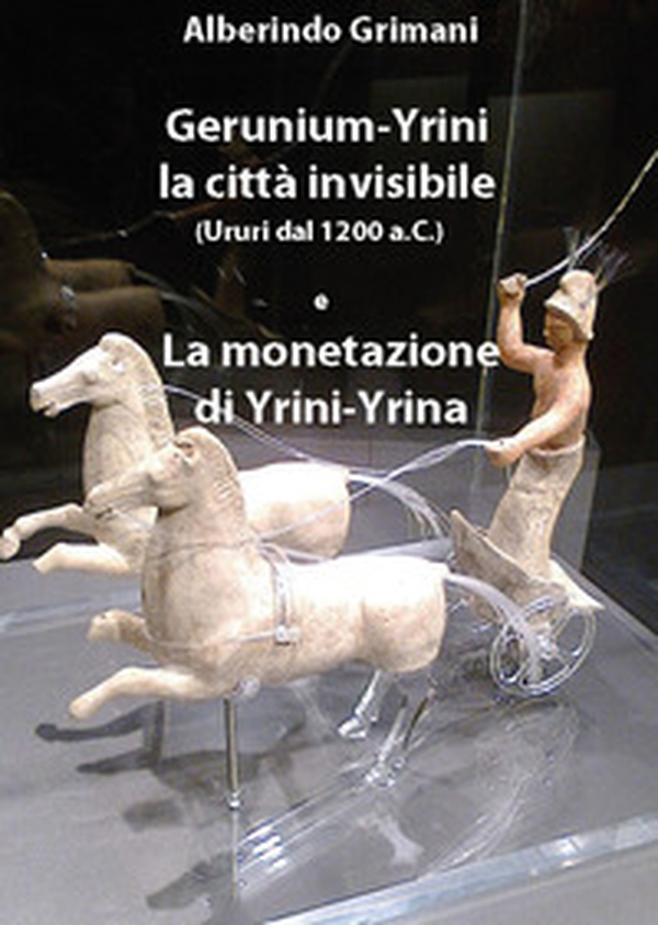 Gerunium-Yrini la città invisibile (Ururi dal 1200 a.C.) e la monetazione di Yrini-Yrina - Librerie.coop Gerunium-Yrini la città invisibile (Ururi dal 1200 a.C.) e la monetazione di Yrini-Yrina - Librerie.coop
