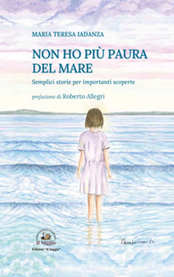 Non ho più paura del mare. Semplici storie per importanti scoperte - Librerie.coop Non ho più paura del mare. Semplici storie per importanti scoperte - Librerie.coop