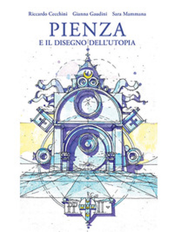 Pienza e il disegno dell'utopia - Librerie.coop Pienza e il disegno dell'utopia - Librerie.coop