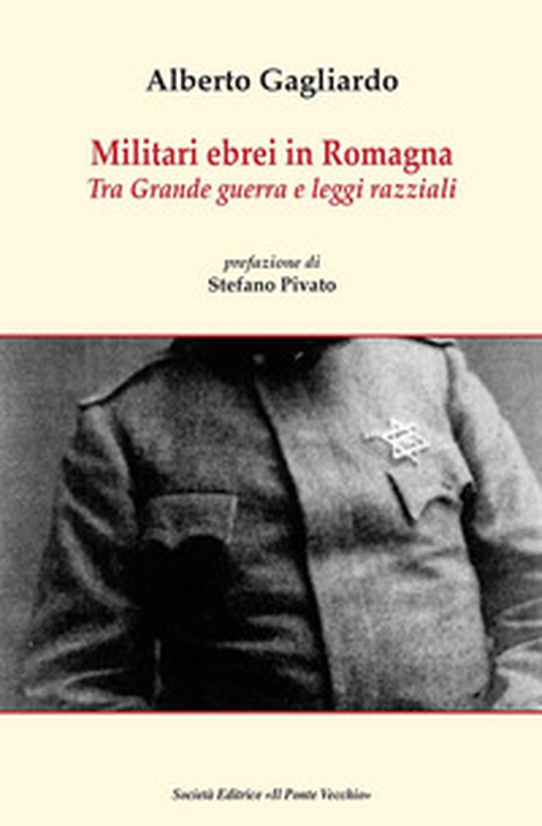 Militari ebrei in Romagna. Tra Grande guerra e leggi razziali - Librerie.coop Militari ebrei in Romagna. Tra Grande guerra e leggi razziali - Librerie.coop
