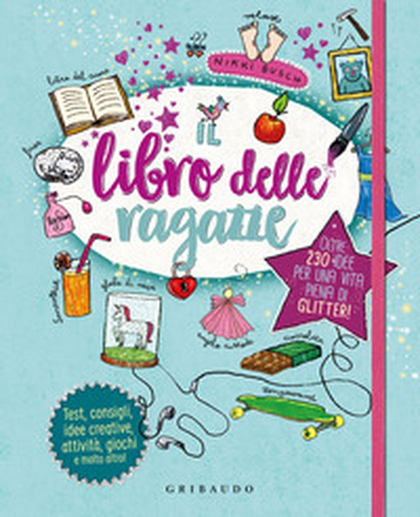 Il libro delle ragazze. Oltre 230 idee per una vita piena di glitter - Librerie.coop Il libro delle ragazze. Oltre 230 idee per una vita piena di glitter - Librerie.coop
