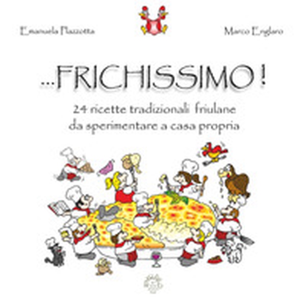 ... frichissimo! 24 ricette tradizionali friulane da sperimentare a casa propria - Librerie.coop ... frichissimo! 24 ricette tradizionali friulane da sperimentare a casa propria - Librerie.coop