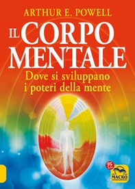 Il corpo mentale. Dove si sviluppano i poteri della mente - Librerie.coop