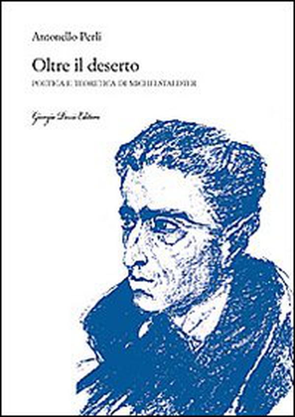 Oltre il deserto. Poetica e teoretica di Michelstaedter - Librerie.coop Oltre il deserto. Poetica e teoretica di Michelstaedter - Librerie.coop