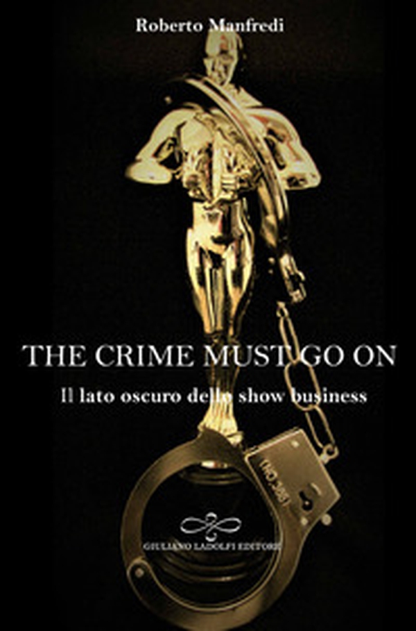 The crime must go on. Il lato oscuro dello show business - Librerie.coop The crime must go on. Il lato oscuro dello show business - Librerie.coop