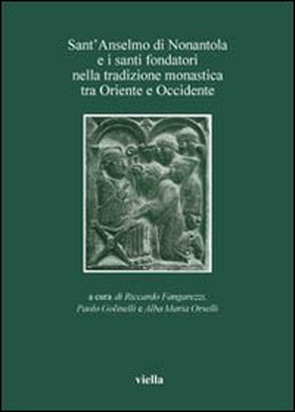 Sant'Anselmo di Nonantola e i santi fondatori nella tradizione monastica tra Oriente e Occidente - Librerie.coop
