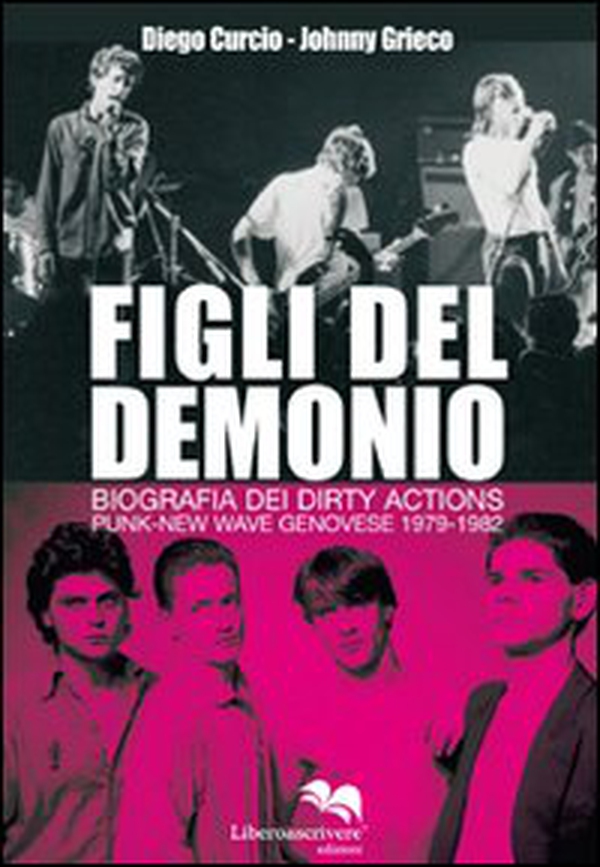 Figli del demonio. Biografia dei Dirty Actions punk-new wave genovese 1979-1982 - Librerie.coop Figli del demonio. Biografia dei Dirty Actions punk-new wave genovese 1979-1982 - Librerie.coop