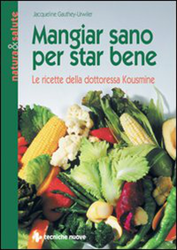Mangiar sano per star bene. Le ricette della dottoressa Kousmine - Librerie.coop Mangiar sano per star bene. Le ricette della dottoressa Kousmine - Librerie.coop