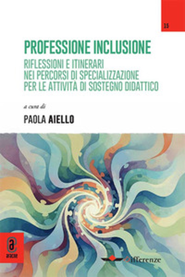 Professione inclusione. Riflessioni e itinerari nei percorsi di specializzazione per le attività di sostegno didattico - Librerie.coop