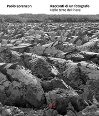 Racconti di un fotografo. Nelle terre del Piave - Librerie.coop