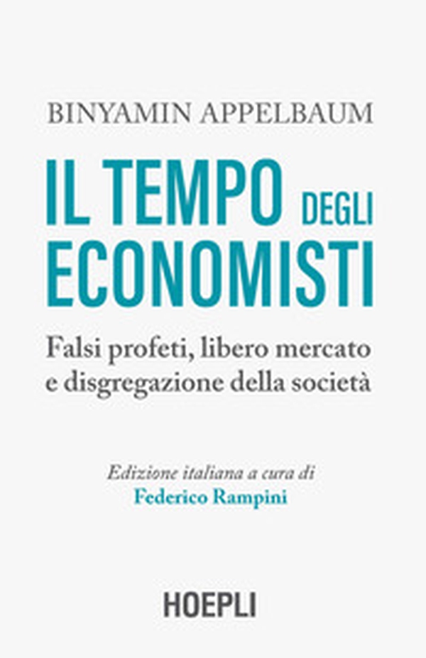 Il tempo degli economisti. Falsi profeti, libero mercato e disgregazione della società - Librerie.coop Il tempo degli economisti. Falsi profeti, libero mercato e disgregazione della società - Librerie.coop