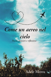 Come un aereo nel cielo. Poesie, pensieri e riflessioni - Librerie.coop