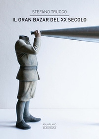 Il gran bazar del XX secolo - Librerie.coop