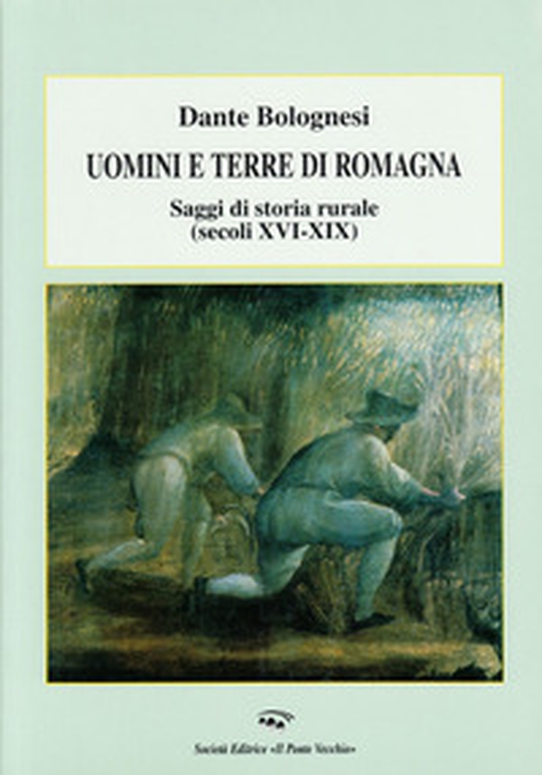 Uomini e terre di Romagna. Saggi di storia rurale (secoli XVI-XIX) - Librerie.coop Uomini e terre di Romagna. Saggi di storia rurale (secoli XVI-XIX) - Librerie.coop