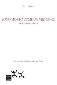 Sono morto come un vietcong. Leucemie di guerra - Librerie.coop Sono morto come un vietcong. Leucemie di guerra - Librerie.coop