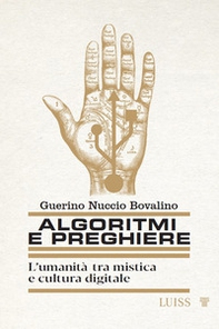 Algoritmi e preghiere. L'umanità tra mistica e cultura digitale - Librerie.coop