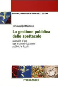 La gestione pubblica dello spettacolo. Manuale d'uso per le amministrazioni pubbliche locali - Librerie.coop