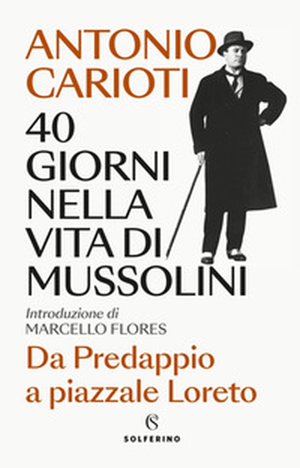 40 giorni nella vita di Mussolini. Da Predappio a piazzale Loreto - Librerie.coop 40 giorni nella vita di Mussolini. Da Predappio a piazzale Loreto - Librerie.coop