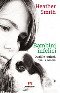 Bambini infelici. Quali le ragioni, quali i rimedi - Librerie.coop