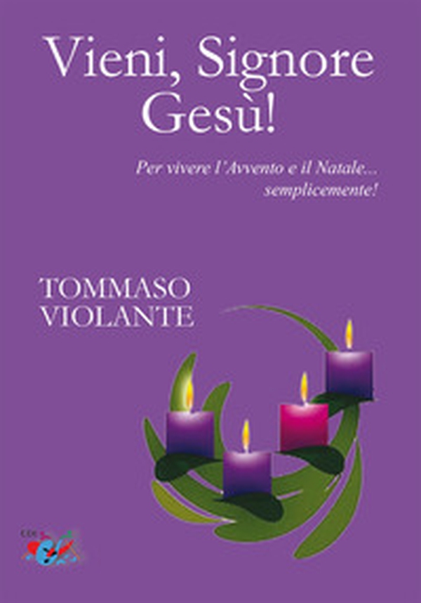 Vieni, Signore Gesù! Per vivere l'Avvento e il Natale... semplicemente! - Librerie.coop