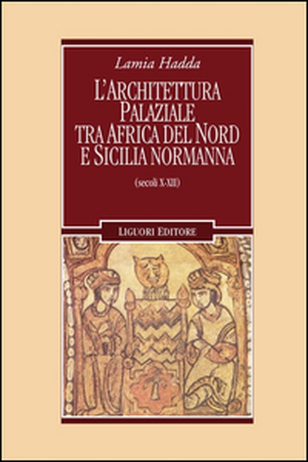 Architettura palaziale tra l'Africa del Nord e la Sicilia normanna (secoli X-XII) - Librerie.coop Architettura palaziale tra l'Africa del Nord e la Sicilia normanna (secoli X-XII) - Librerie.coop
