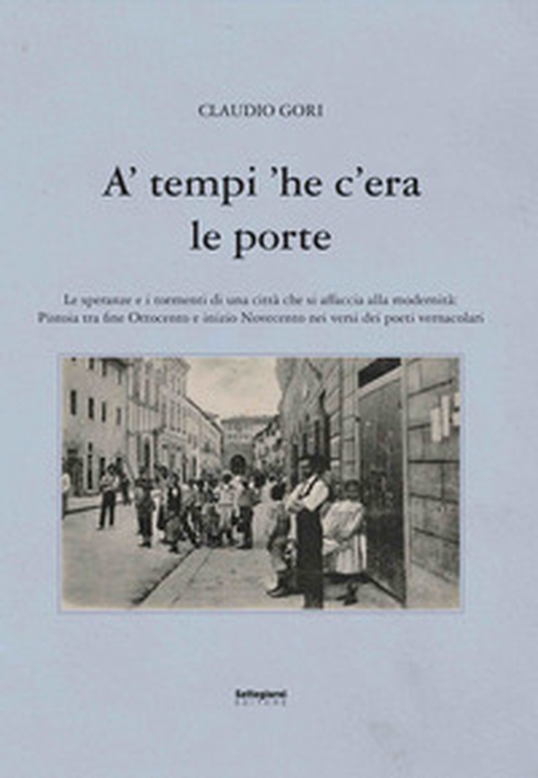 A' tempi 'he c'era le porte. Le speranze e i tormenti di una città che si affaccia alla modernità - Librerie.coop A' tempi 'he c'era le porte. Le speranze e i tormenti di una città che si affaccia alla modernità - Librerie.coop