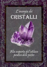 L'energia dei cristalli. Alla scoperta dell'utilizzo pratico delle pietre - Librerie.coop