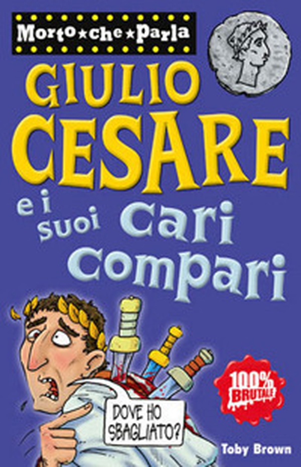 Giulio Cesare e i suoi cari compari - Librerie.coop Giulio Cesare e i suoi cari compari - Librerie.coop