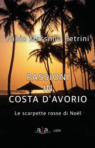 Passioni in Costa d'avorio. Le scarpette di Noël - Librerie.coop