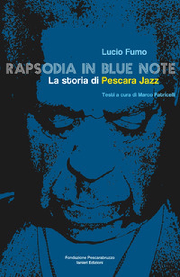 Rapsodia in blue note. La storia di Pescara Jazz - Librerie.coop Rapsodia in blue note. La storia di Pescara Jazz - Librerie.coop