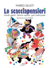 Lo scacciapensieri. Scioglilingua, indovinelli, passerotti, ninne-nanne, filastrocche, cantilene, canzoncine, giochi e novelline popolari - Librerie.coop