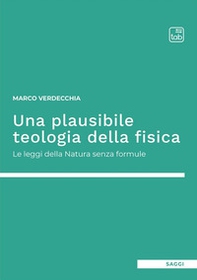 Una plausibile teologia della fisica. Le leggi della natura senza formule - Librerie.coop Una plausibile teologia della fisica. Le leggi della natura senza formule - Librerie.coop