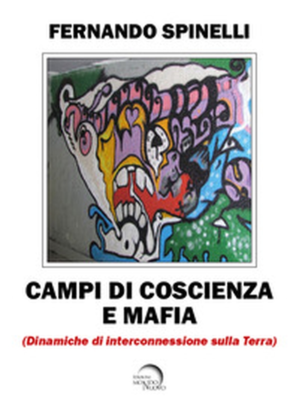 Campi di coscienza e mafia. Dinamiche di interconnessione sulla terra - Librerie.coop Campi di coscienza e mafia. Dinamiche di interconnessione sulla terra - Librerie.coop