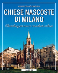 Chiese nascoste di Milano. Churching per nuovi viandanti urbani - Librerie.coop