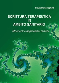 Scrittura terapeutica in ambito sanitario: Strumenti e applicazioni cliniche - Librerie.coop