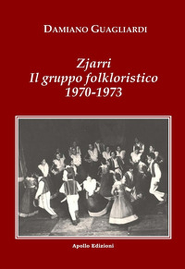 Zjarri. Il gruppo folkloristico 1970-1973 - Librerie.coop Zjarri. Il gruppo folkloristico 1970-1973 - Librerie.coop