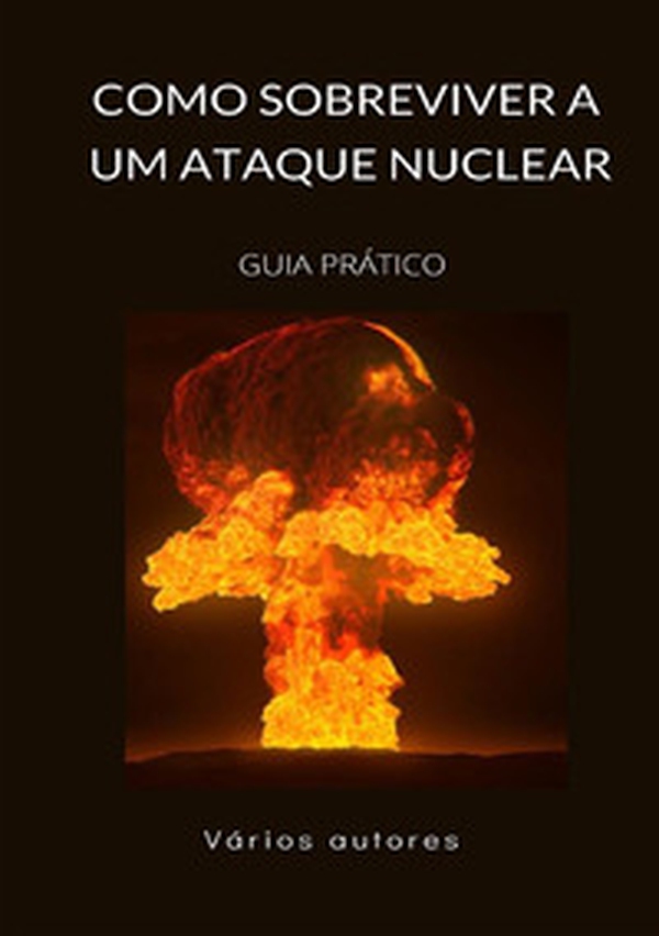 Como sobreviver a um ataque nuclear. Guia prático - Librerie.coop Como sobreviver a um ataque nuclear. Guia prático - Librerie.coop