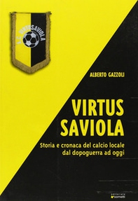 Virtus Saviola. Storia e cronaca del calcio locale dal dopoguerra ad oggi - Librerie.coop