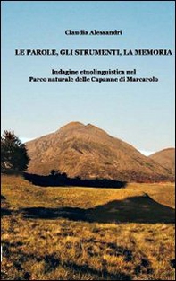 Le parole, gli strumenti, la memoria. Indagine etnolinguistica nel parco naturale delle Capanne di Marcarolo - Librerie.coop