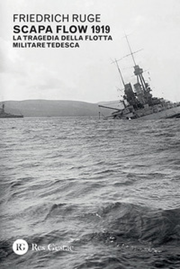 Scapa Flow 1919. La tragedia della flotta militare tedesca - Librerie.coop