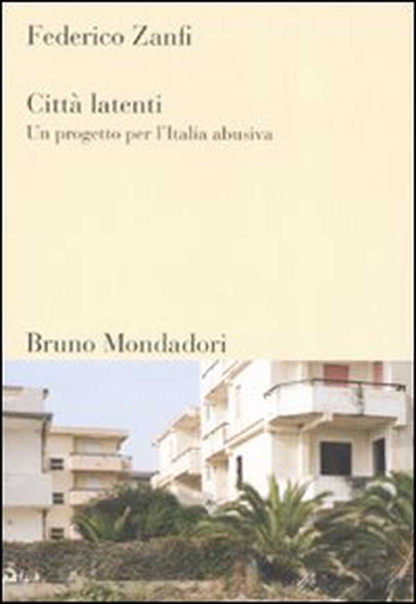 Città latenti. Un progetto per l'Italia abusiva - Librerie.coop Città latenti. Un progetto per l'Italia abusiva - Librerie.coop