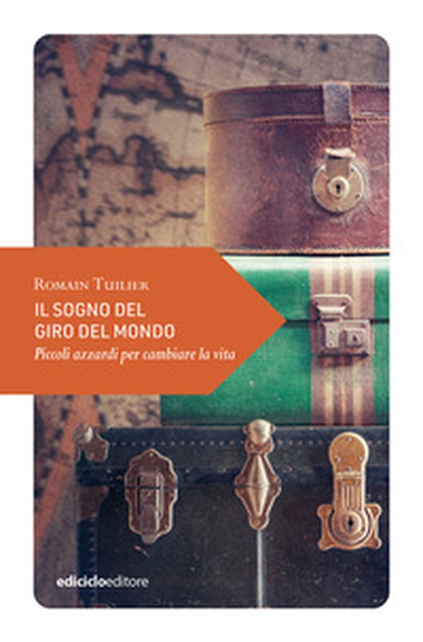 Il sogno del giro del mondo. Piccoli azzardi per cambiare la vita - Librerie.coop Il sogno del giro del mondo. Piccoli azzardi per cambiare la vita - Librerie.coop