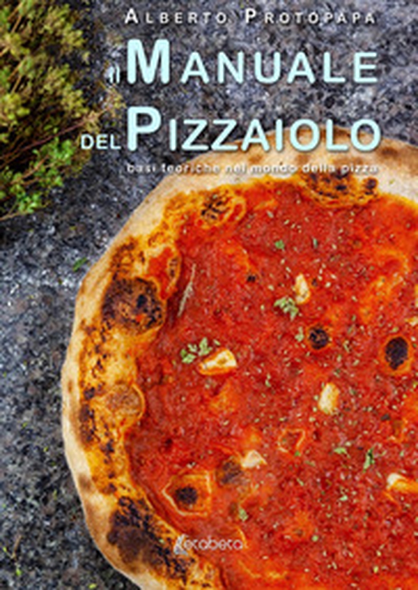 Il manuale del pizzaiolo. Basi teoriche nel mondo della pizza - Librerie.coop Il manuale del pizzaiolo. Basi teoriche nel mondo della pizza - Librerie.coop